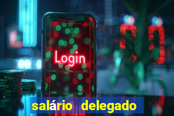 salário delegado bahia transparência